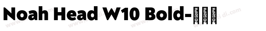Noah Head W10 Bold字体转换 Noah Head W10 Bold字体转换